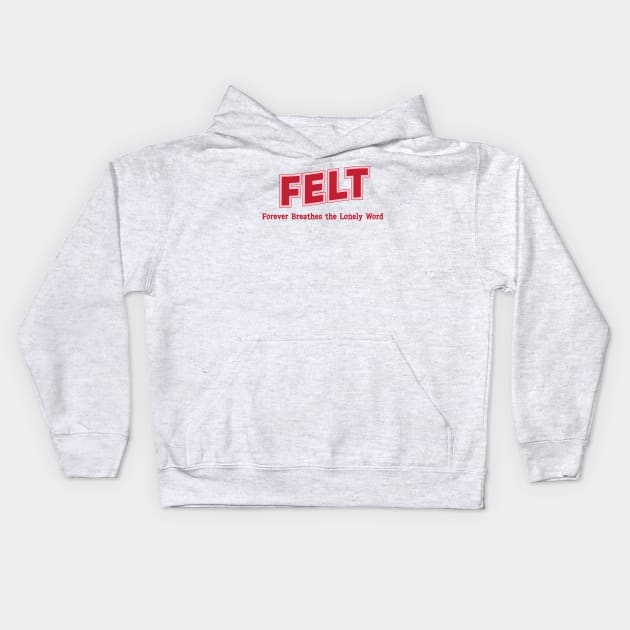 Felt Forever Breathes the Lonely Word Kids Hoodie by PowelCastStudio